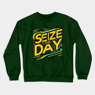 SEIZE THE DAY - TYPOGRAPHY INSPIRATIONAL QUOTES Crewneck Sweatshirt